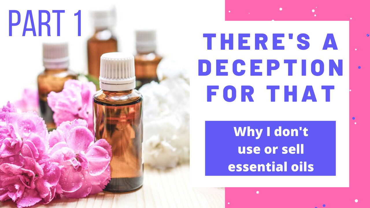 There's a Deception for That Part 1: Why I No Longer Use or Sell Essential Oils