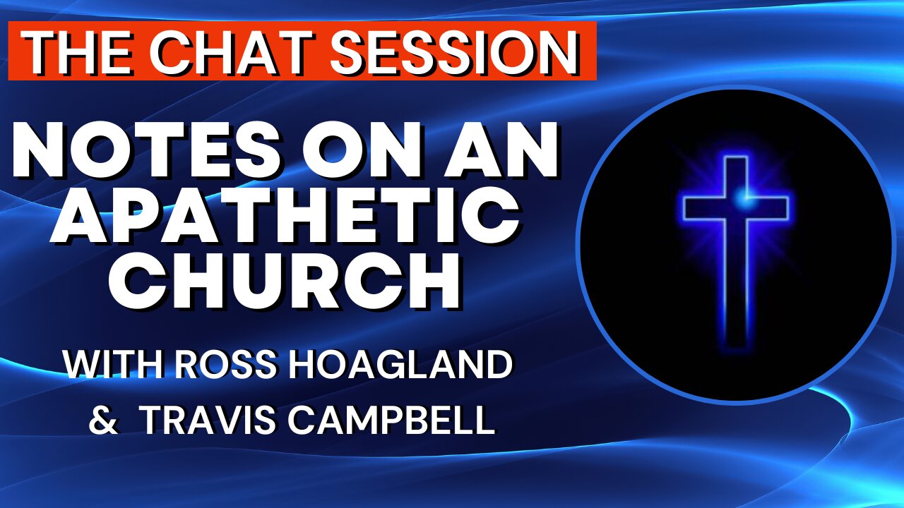 NOTES ON AN APATHETIC CHURCH | THE CHAT SESSION