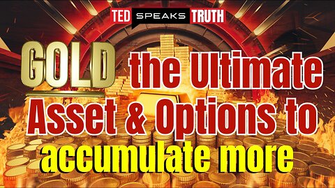 Gold the Ultimate Asset & Options to Accumulate More