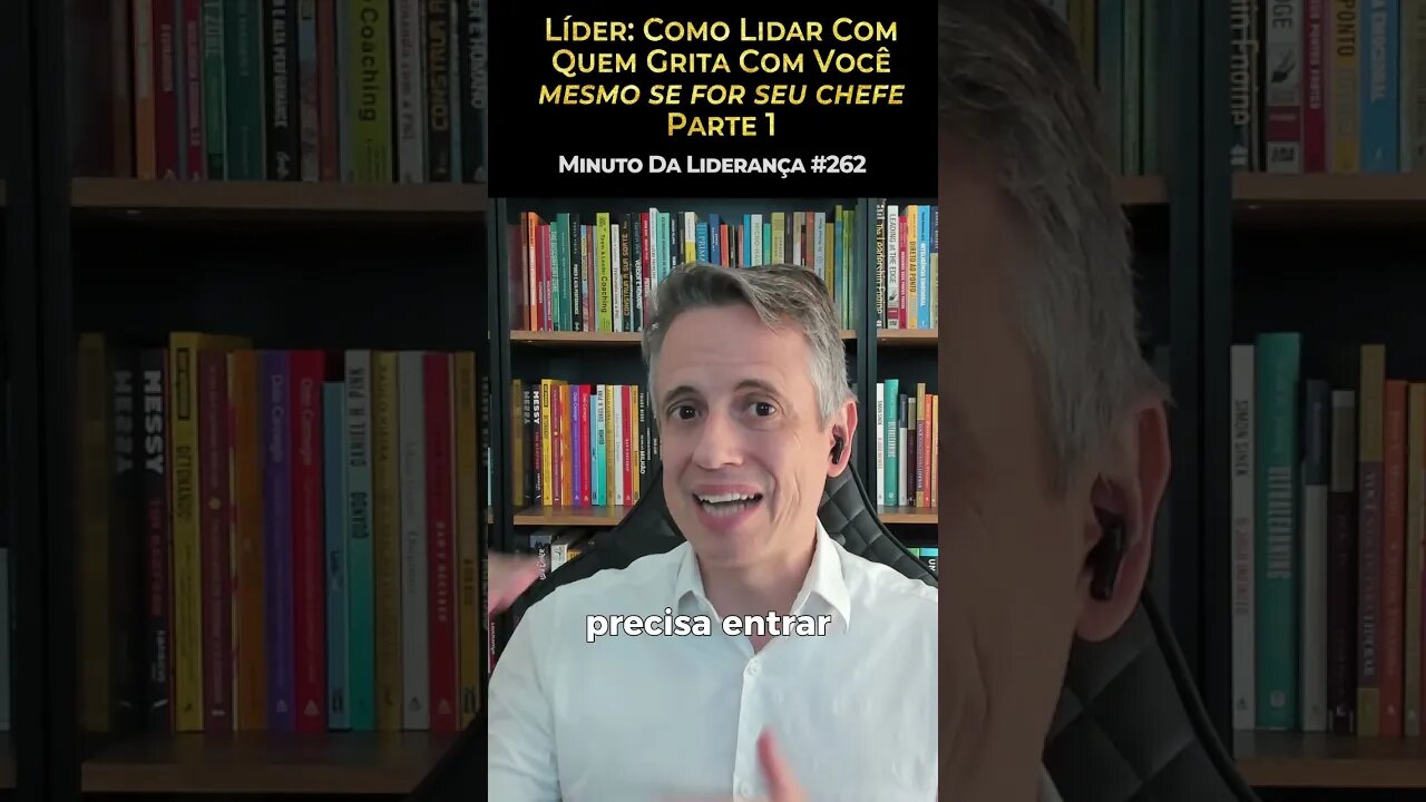 Líder: Como Lidar Com Quem Grita Com Você Mesmo Se For Seu Chefe - Parte 1 #minutodaliderança 262