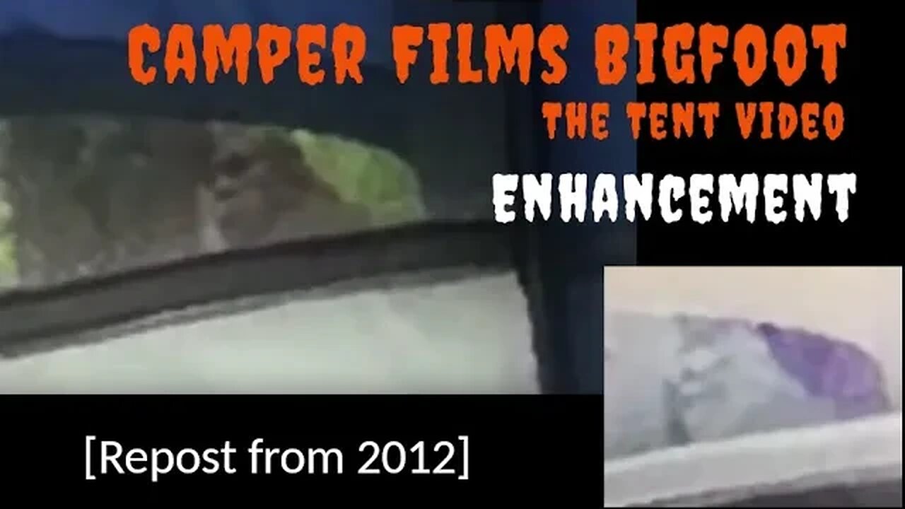 Camper Films Bigfoot |Tent video | Enhanced