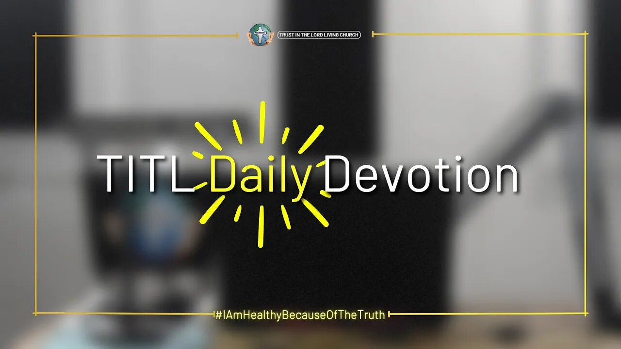 TITL DAILY DEVOTION - 2022.10.11 (I Am Healthy Because Of The Truth (CULTURE OF CHRIST))