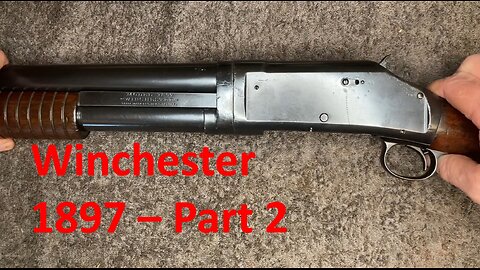 Winchester 1897 - Part 2, Operation & Assembly