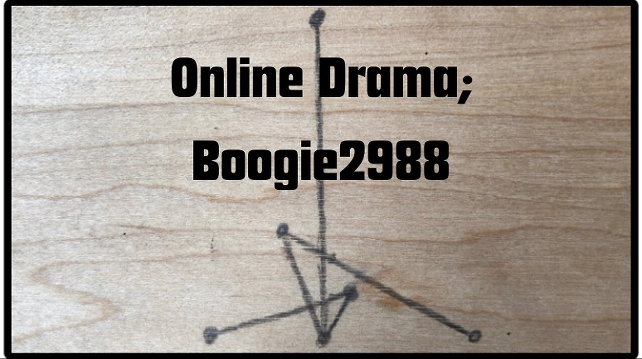 Online Drama; Boogie2988