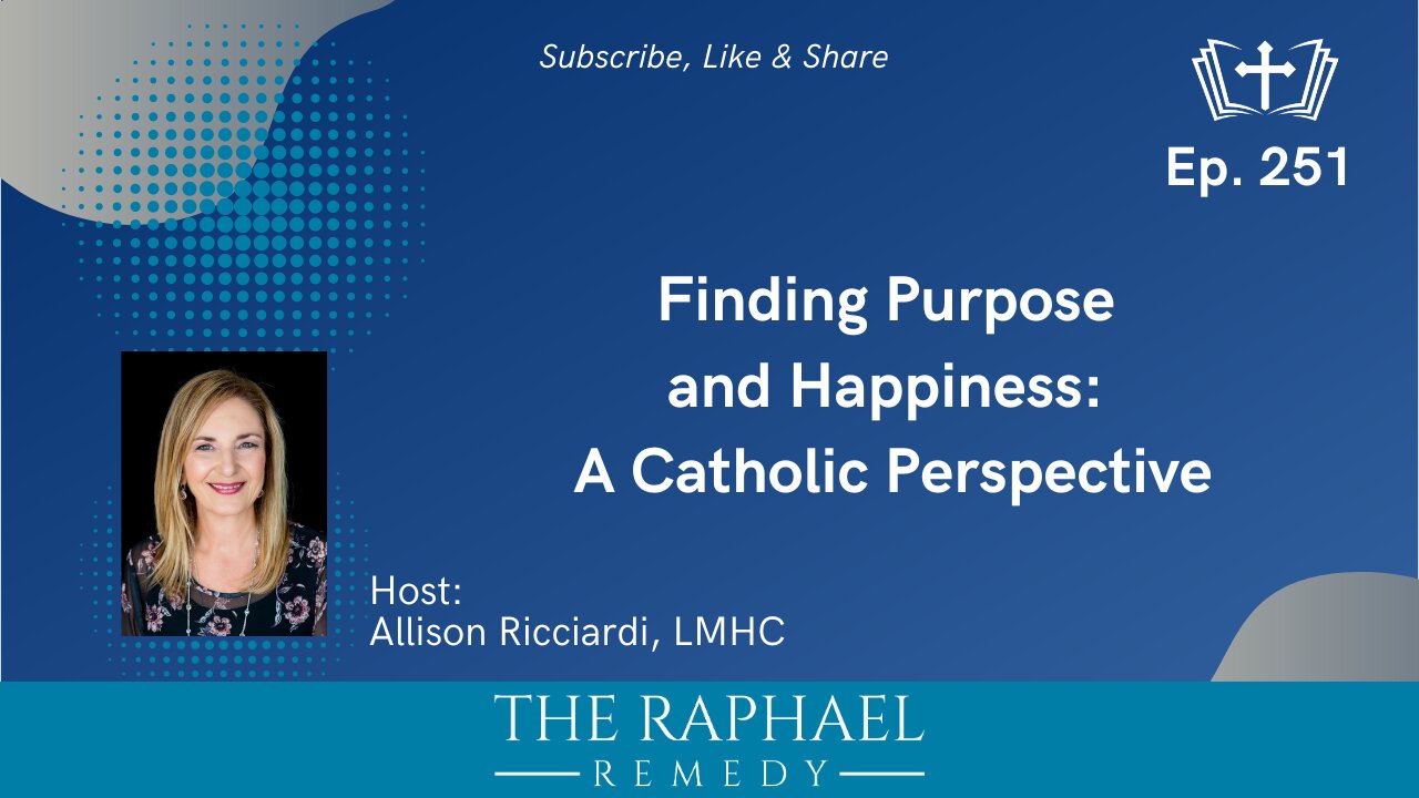 Ep. 251 Finding Purpose and Happiness: A Catholic Perspective