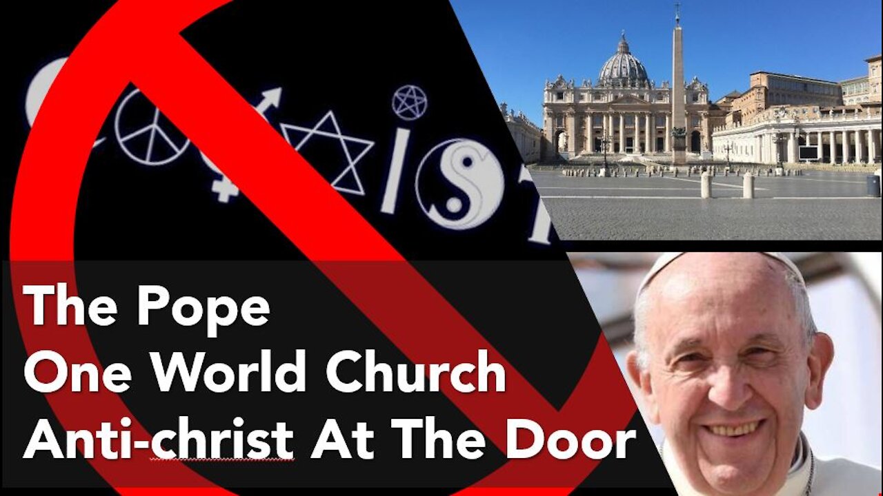 The Pope, One World Church, Anti-christ At The Door | Article Review