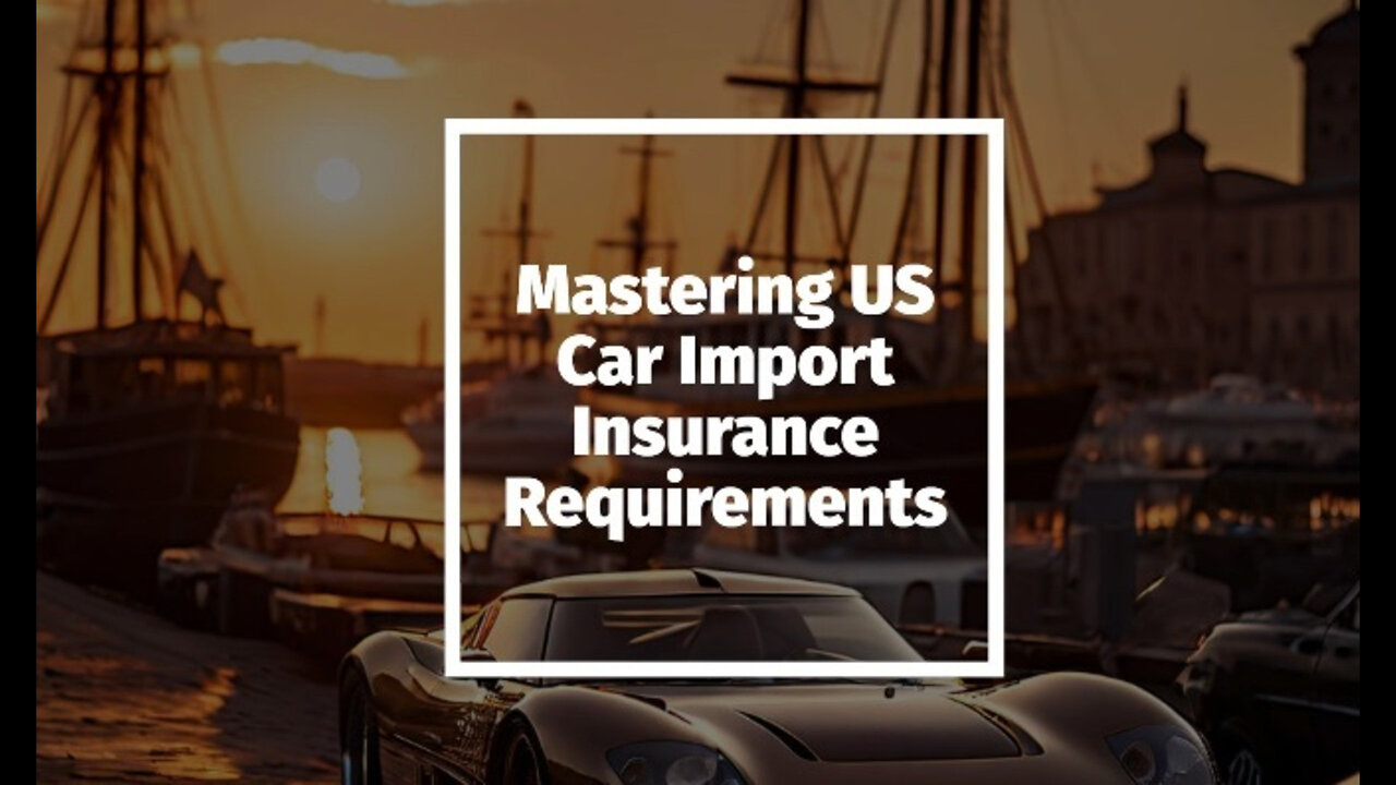 Protecting Your Investment: Navigating Insurance for Imported Cars