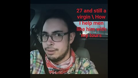 27 and still a virgin/How I help men like this with my tours