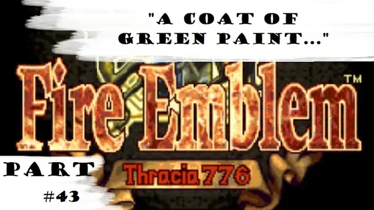 "A Coat Of Green Paint..." | Let's Play: Fire Emblem: Thracia 776 | Part #43