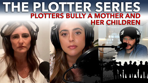 064 The Plotter Series S2 E4: Plotters Bully A Mother And Her Children