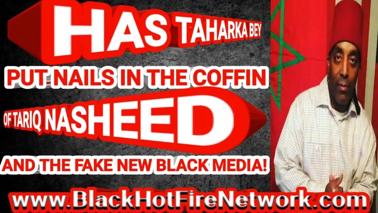 HAS TAHARKA BEY PUT NAILS IN THE COFFIN OF TARIQ NASHEED & THE FAKE NEW BLACK MEDIA