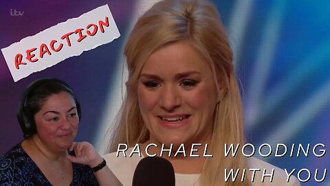 FIRST TIME REACTING TO | Rachael Wooding | AGT Audition | With You