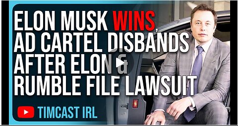 Elon Musk WINS, Ad Cartel DISBANDS After Elon & Rumble File Lawsuit