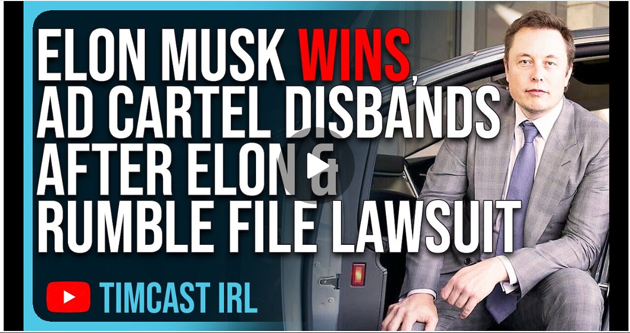 Elon Musk WINS, Ad Cartel DISBANDS After Elon & Rumble File Lawsuit