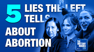 Five Lies the Left Tells About Abortion | The Brittany Hughes Show