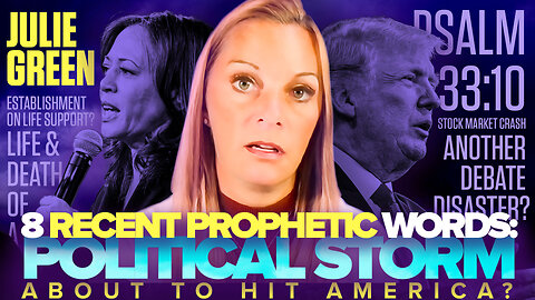 Julie Green | Julie Green Shares 8 Recent Prophetic Words: A Political Storm About to Hit America? Another Presidential Debate Disaster? Life & Death of a Nation, Psalm 33:10, 126 Nations to Ditch the Dollar?