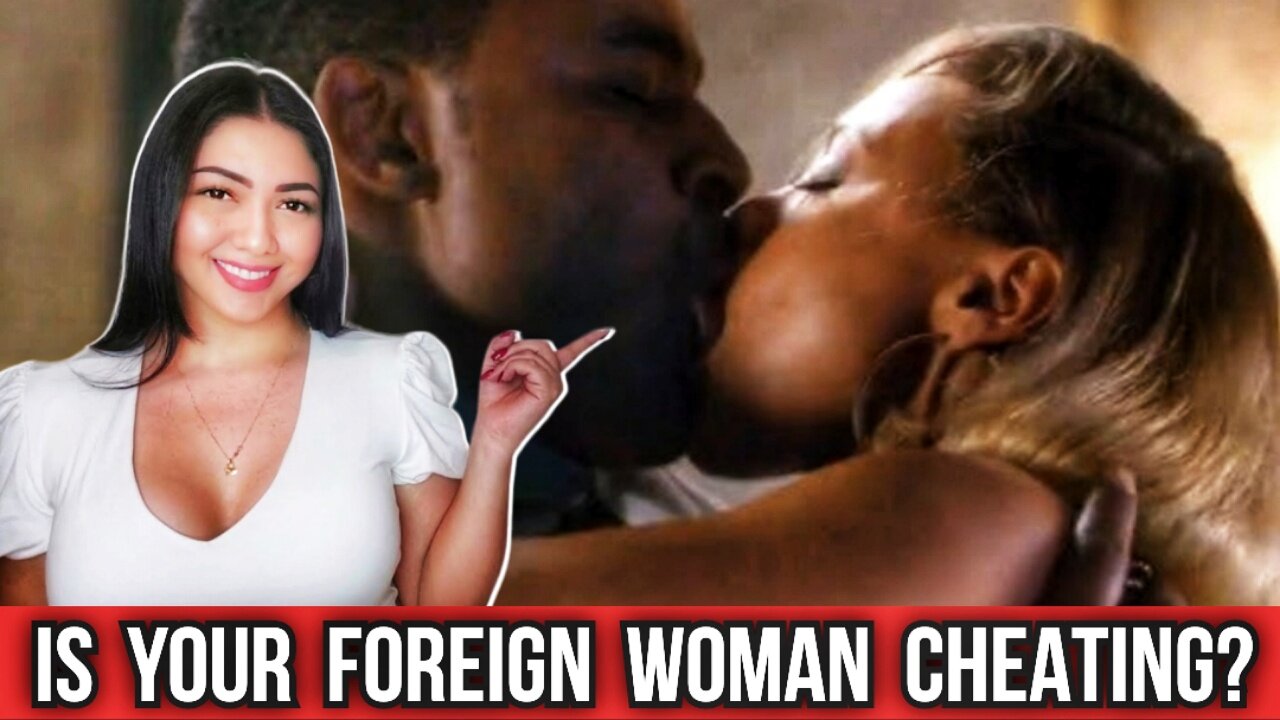 10 Signs Your Foreign Girlfriend Is Cheating on You While You’re not in the country