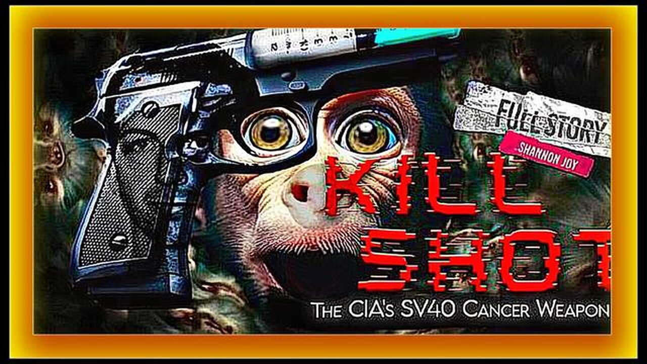 "KILL-SHOT": The CIA's SV40 (Simian Virus) Cancer Weapon