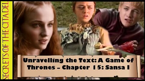 ASOIAF - Unravelling the Text | Book 1 - AGOT| Chapter 15 - Sansa I