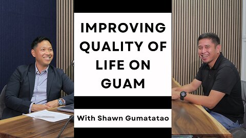 IMPROVING QUALITY OF LIFE ON GUAM // With Shawn Gumataotao