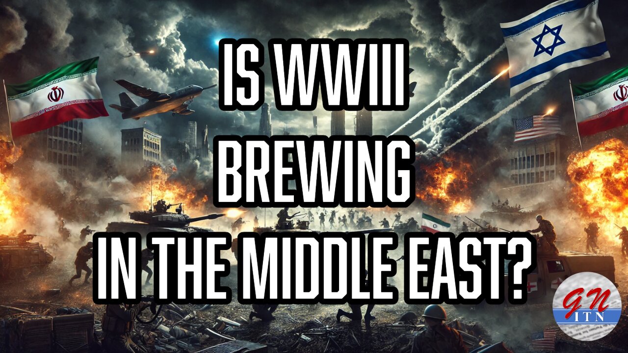 GNITN: Is WWIII Brewing in The Middle East?