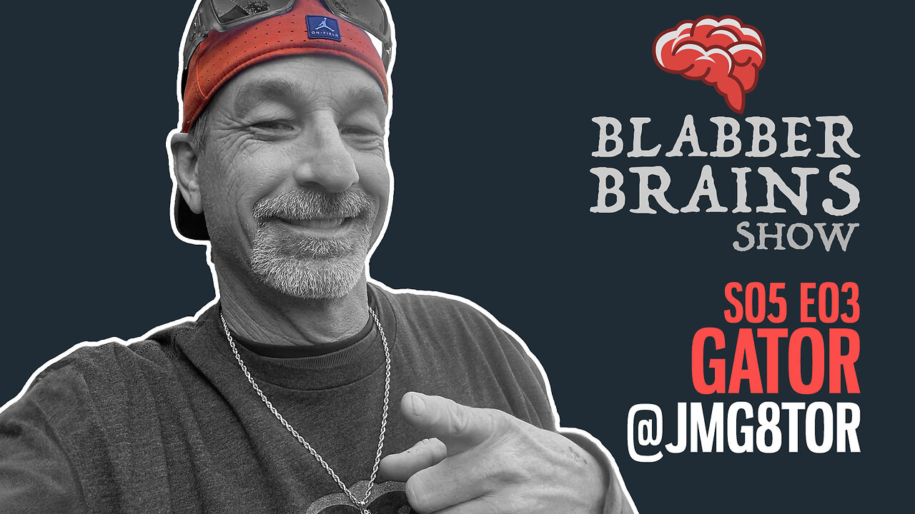 Blabber Brains Show - S05 E03 - Featuring Special Guest Gator [@jmg8tor]