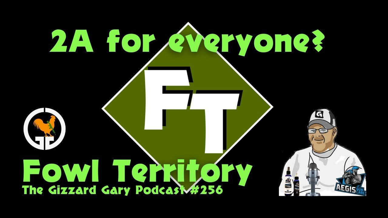 Fowl Territory #256 - 2A for everyone?