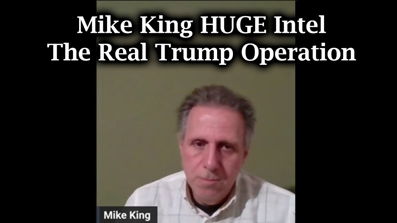 Mike King HUGE intel The Real Trump Operation