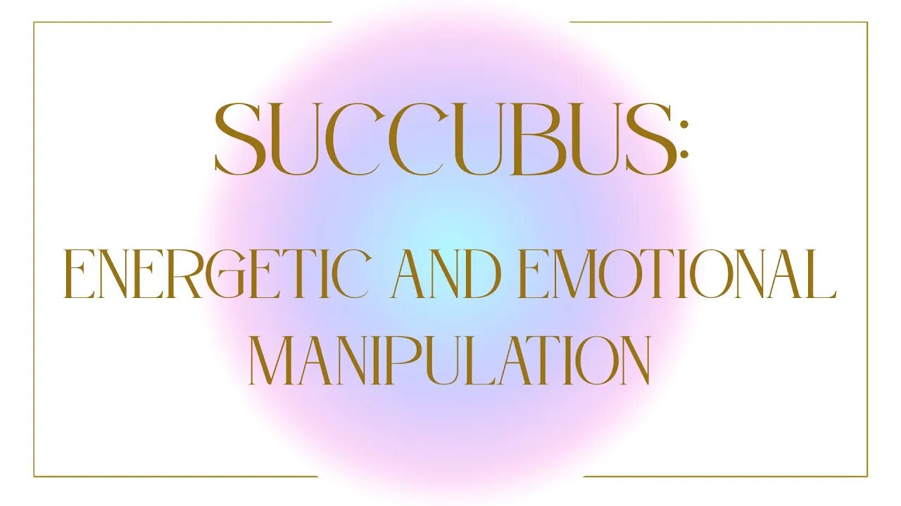 Succubus: Energetic and Emotional Manipulation