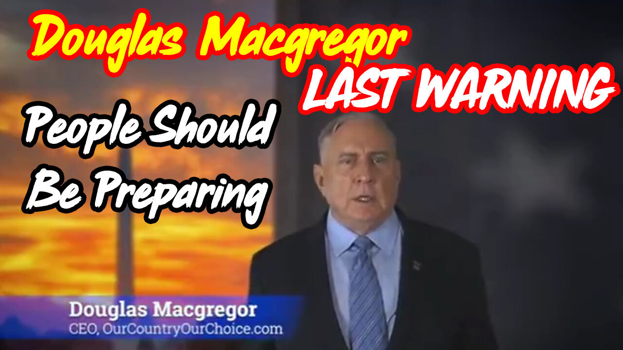 Douglas Macgregor's Last WARNING - People Should Be Preparing - 3/10/24..