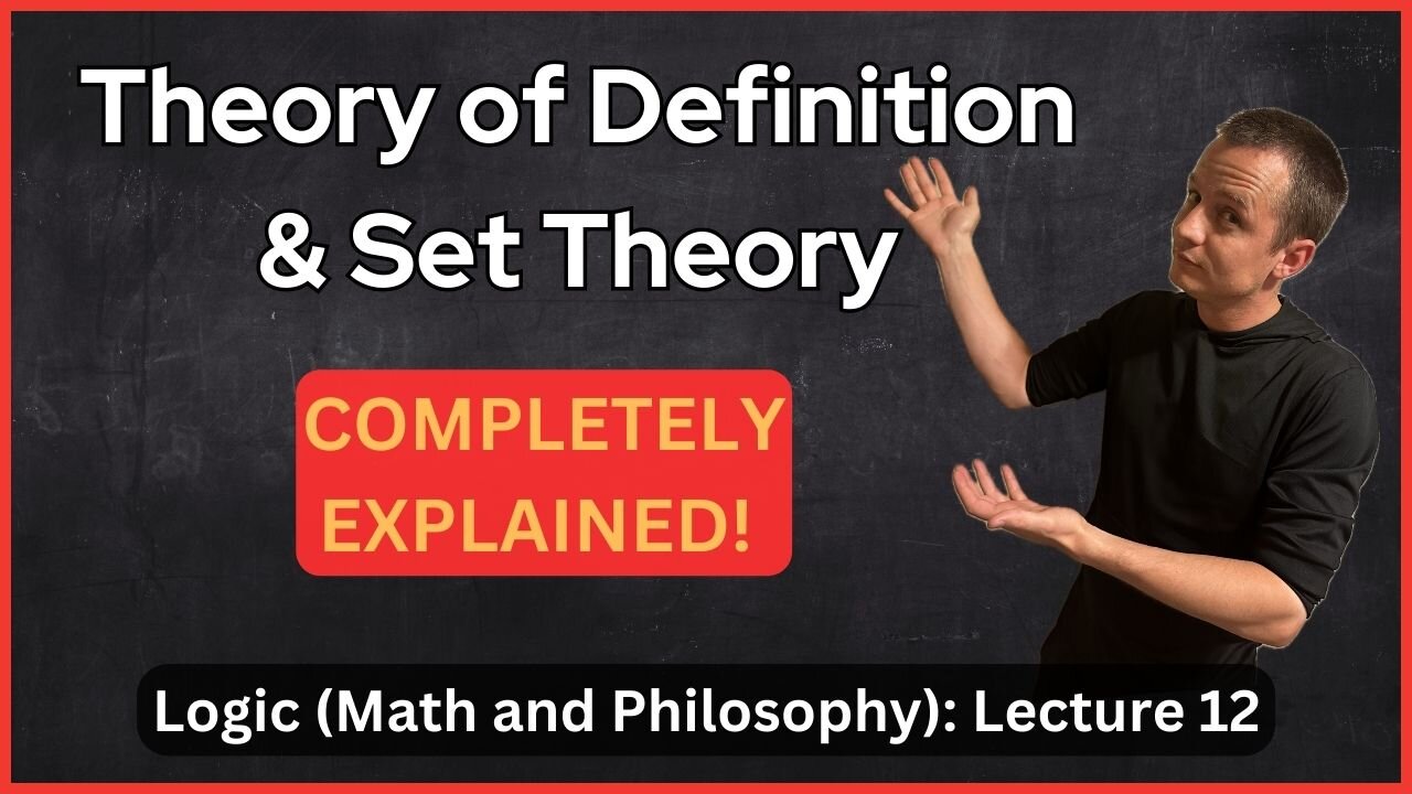 Lecture 12 (Logic) Theory of Definition and Intro to Set Theory