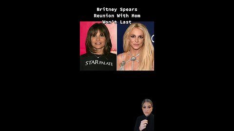 Britney Spears Reunion With Mom Won’t Last