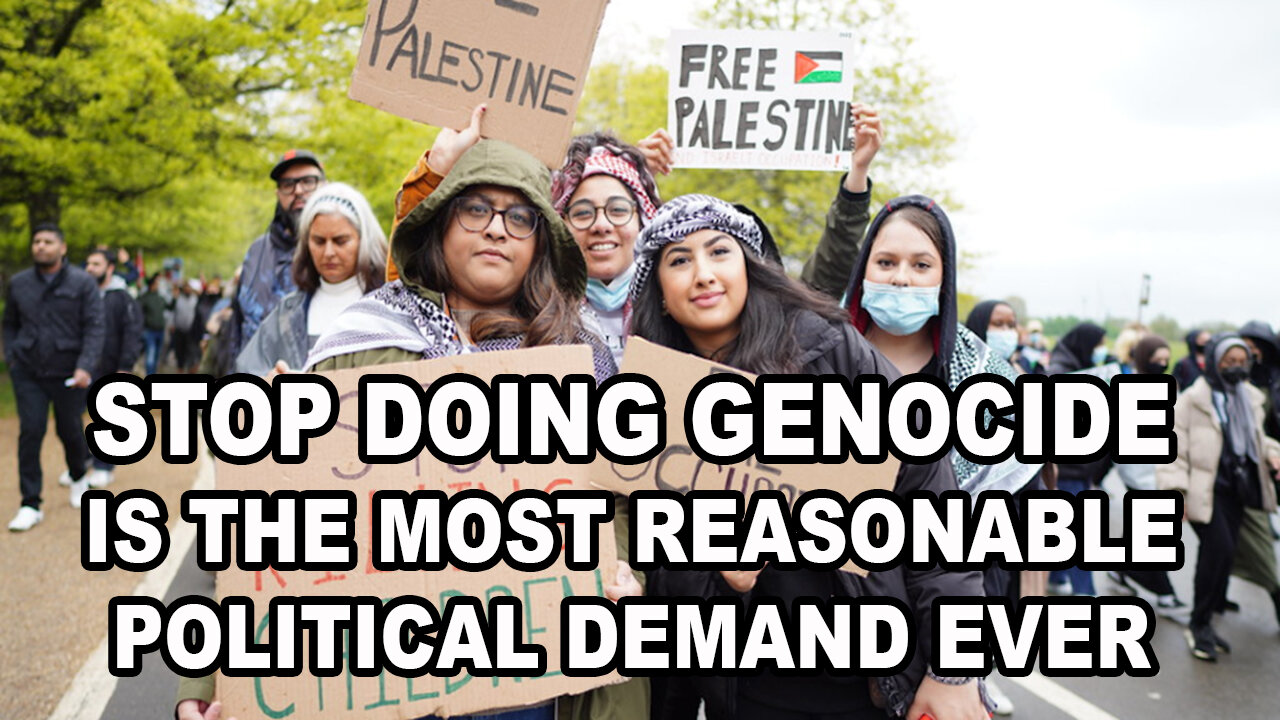 Stop Doing Genocide - Is The Most Reasonable Political Demand Ever