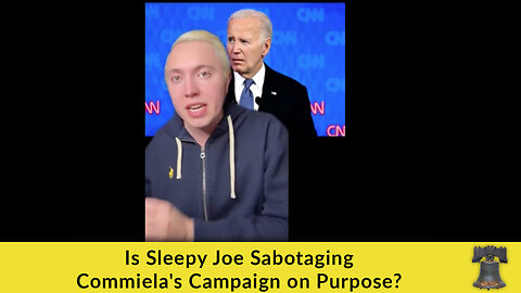 Is Sleepy Joe Sabotaging Commiela's Campaign on Purpose?