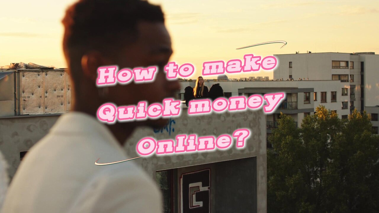 how to make quick money online?