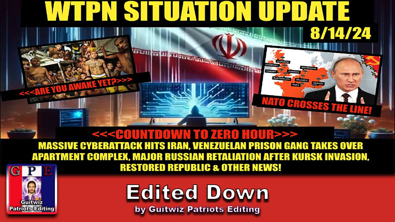 WTPN SITUATION UPDATE 8/14/24-MIGRANT PRISON GANGS, BRINK OF WW3, CYBERATTACKS-Edited Down