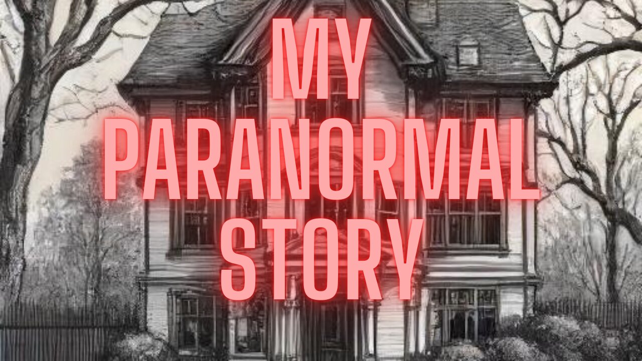 My Paranormal Story Pt 1