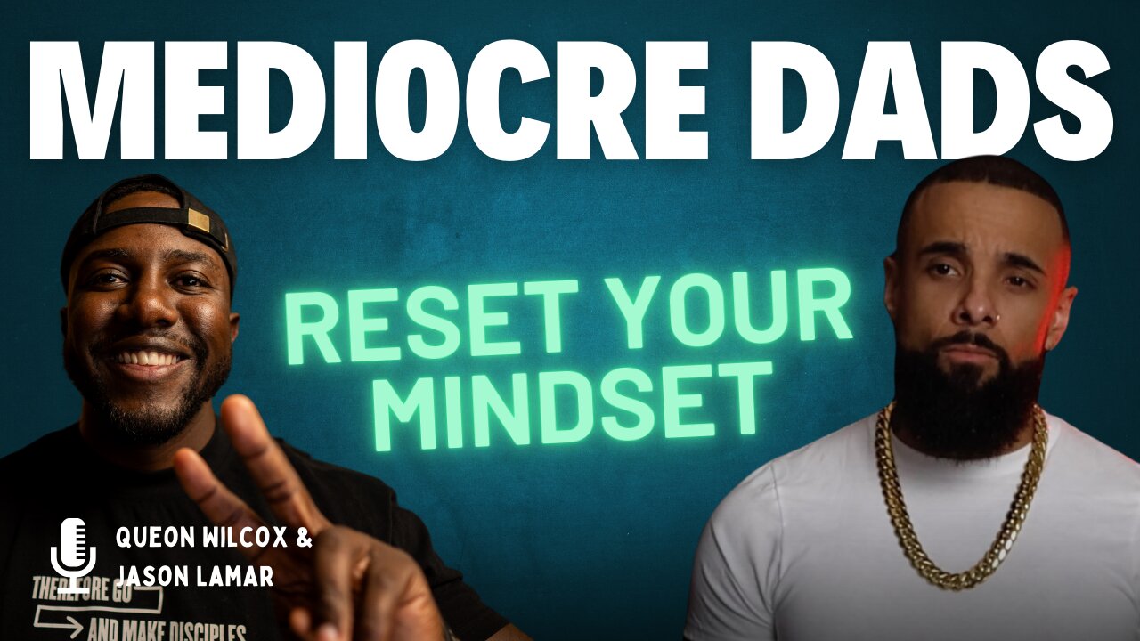 RESET your Mind | Mediocre Dads | Episode #47