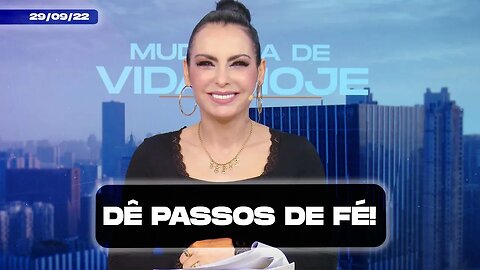 Dê passos de Fé! || Mudança de Vida Hoje