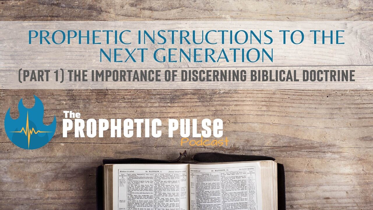 Prophetic Instructions to the Next Generation (Part 3) - Importance of Discerning Biblical Doctrine