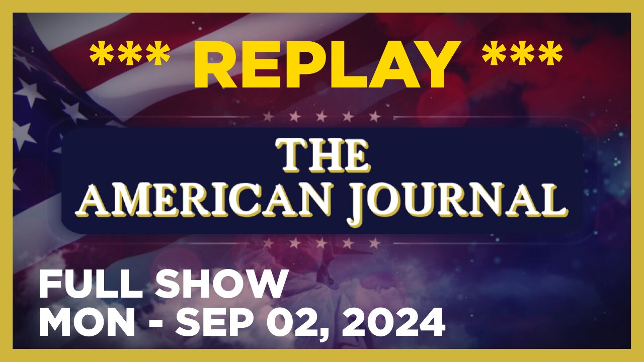 THE AMERICAN JOURNAL [FULL] Monday 9/2/24 • KAMALA STUMBLES - LABOR DAY SPECIAL REPLAY