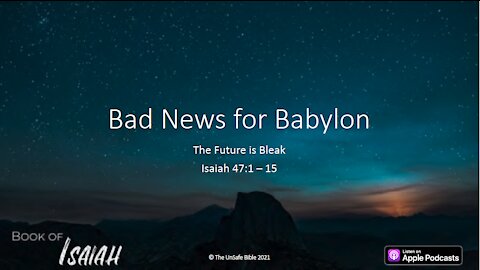 Isaiah 47:1 - 15 Bad News for Babylon