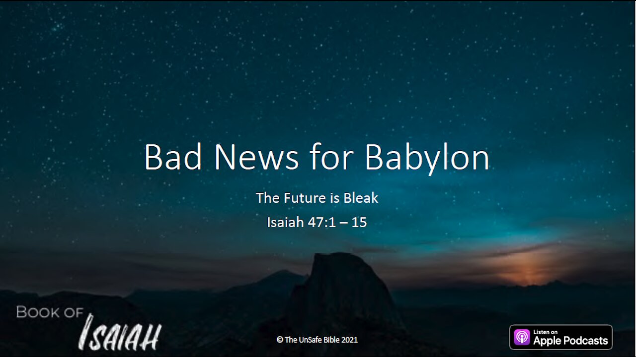 Isaiah 47:1 - 15 Bad News for Babylon