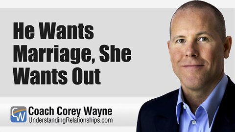 He Wants Marriage, She Wants Out