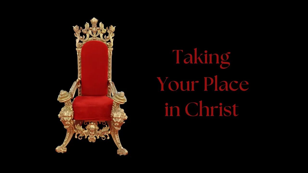 Taking Your Place in Christ Pt. 1