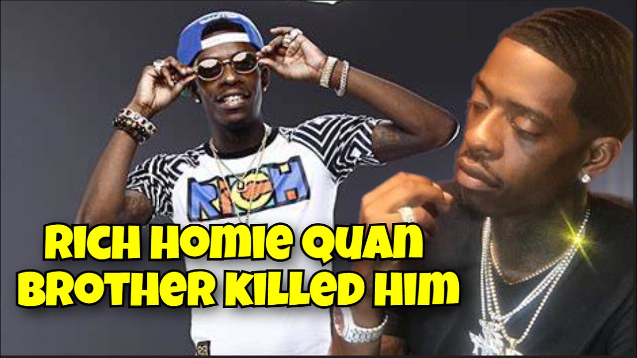 RICH HOMIE QUAN BROTHER KILLED HIM