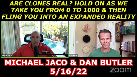 MICHAEL JACO & DAN BUTLER 5/16/22 - ARE CLONES REAL? HOLD ON AS WE TAKE YOU FROM 0 TO 1000