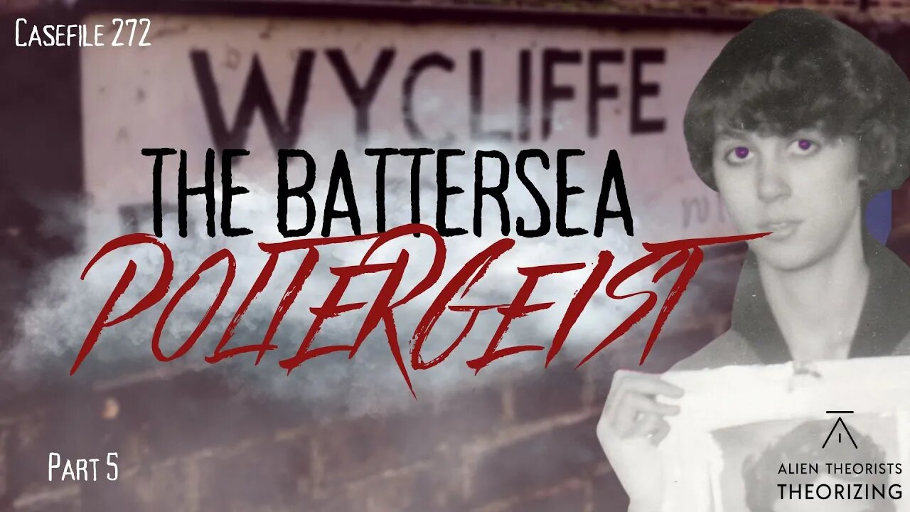 The Battersea Poltergeist Part 5 | 272 | Alien Theorists Theorizing