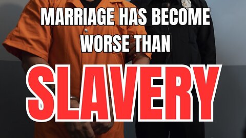 Marriage has Become Worse than Slavery