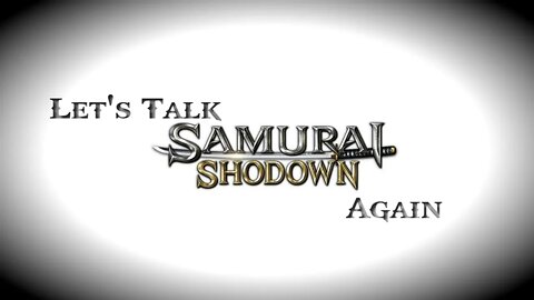 Let's Talk Samurai Shodown Again